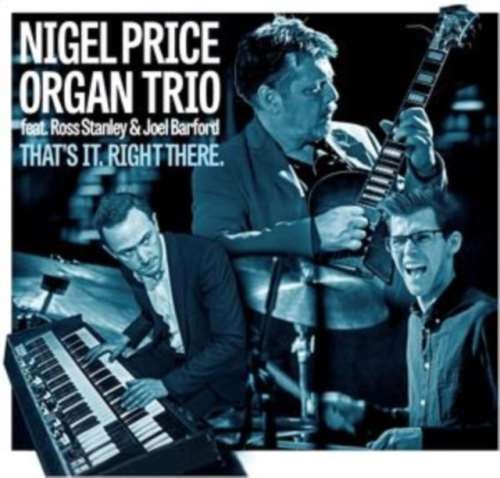 Nigel Price Organ Trio - Thats It. Right There.