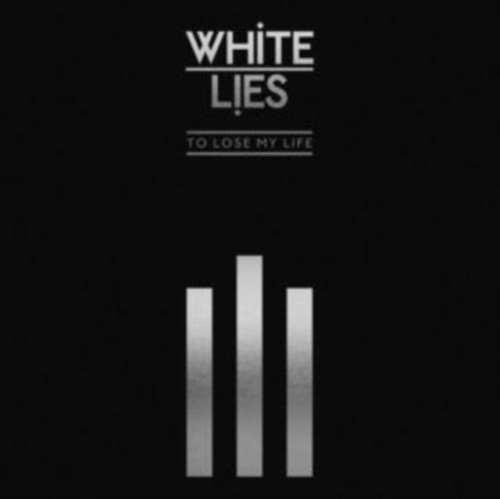 White Lies - To Lose My Life...