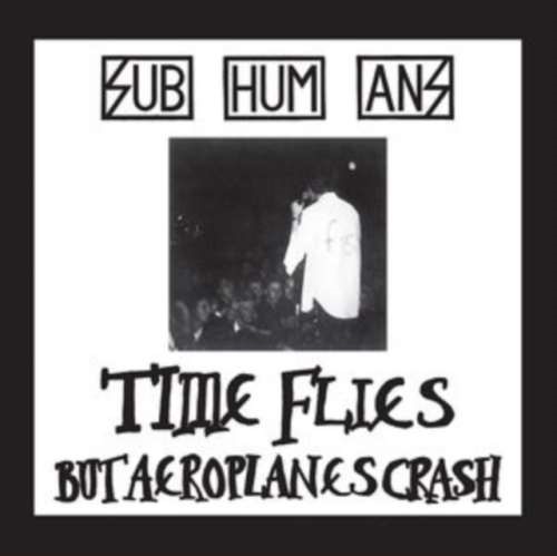 Subhumans - Time Flies & Rats