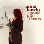 Anna Howie - Good For Roses