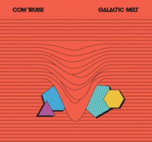 Com Truise - Galactic Melt