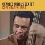 Charles Mingus Sextet - Copenhagen 1964