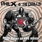 Phil X/the Drills - Pow !! Right In The Kisser