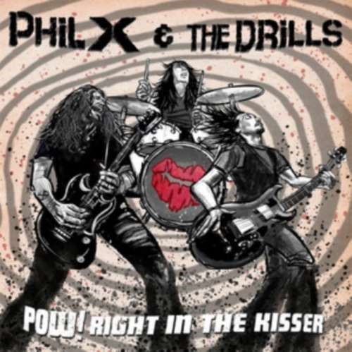 Phil X/the Drills - Pow !! Right In The Kisser