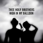 Thee Holy Brothers - High In My Balloon