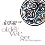 Hothouse Flowers - The Older We Get: London Years