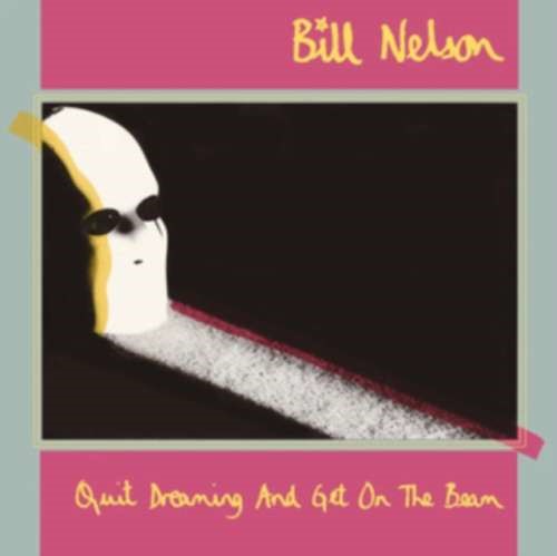 Bill Nelson - Quit Dreaming And Get On The Beam