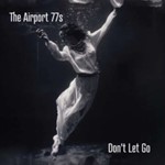 The Airport 77s - Don't Let Go
