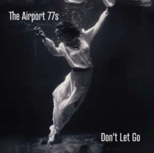 The Airport 77s - Don't Let Go